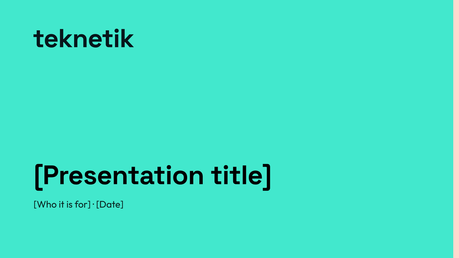 Teknetik's presentation cover slide on signal teal, with the wordmark and a space for the title.